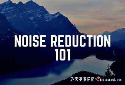 [风光]摄影师实用数码降噪技术指南 Noise Reduction 101-中文字幕