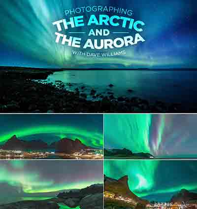 [风光]旅行摄影师David Williams北极风光摄影及捕捉拍摄北极光教程-中文字幕