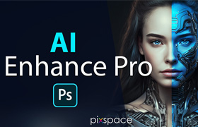 AI智能修图PS动作+PS视频教程 Pix-Space AI Enhance Pro Intelligent Photoshop Actions