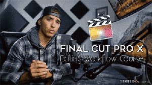 Full Time Filmmaker-Parker Walbeck Final Cut Pro X编辑工作流程中文字幕