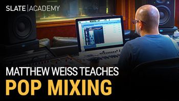 流行音乐混音教程 Slate Academy Matthew Weiss Teaches Pop Mixing