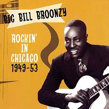 Big Bill Broonzy – Rockin’ in Chicago 1949-1953 (2007/2020) FLAC