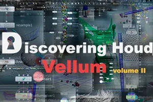 Discovering Houdini Vellum柔体系统全解析Ⅰ+Ⅱ(高清画质带素材)